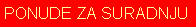 Text Box: PONUDE ZA SURADNJU